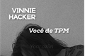 História: Vinnie Hacker - TPM (One Shot)