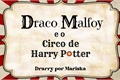 História: Draco Malfoy e o Circo de Harry Potter