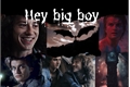 História: Hey big boy