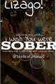História: I wish you were sober-Lizago