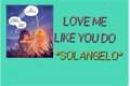 História: Love me like you do - Solangelo
