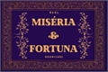 História: Mis&#233;ria e Fortuna(Conto)
