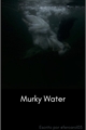 História: Murky Water