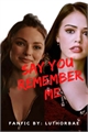 História: Say you remember me