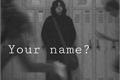 História: Your name?