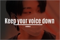 História: Keep your voice down