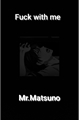 História: ...Mr.Matsuno
