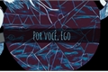 História: Por voc&#234;, Ego