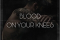 História: Blood On Your Knees