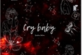 História: Cry baby