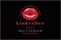 História: Kinktober 2022 - Multifandom