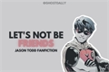 História: Let&#39;s not be friends ( Jason Todd, One Shot )