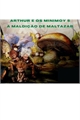 História: Arthur e os minimoys 5 - &#193; Maldi&#231;&#227;o de Maltazar