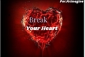 História: Break Your Heart