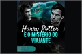 História: Harry Potter e o Mist&#233;rio do Viajante