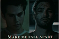 História: Make me fall apart- Sterek