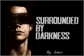 História: Surrounded by Darkness