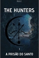 História: The Hunters - A Pris&#227;o Do Santo (LGBT)