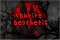 História: Vampire Asthetic