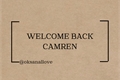 História: Welcome Back - CAMREN