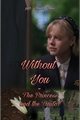 História: Without You - The Princess and The Traitor (Stellatrix - S1)