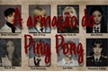 História: A arma&#231;&#227;o do Ping Pong - Hyunlix