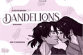 História: Dandelions