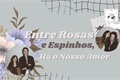 História: Entre Rosas e Espinhos, H&#225; o Nosso Amor