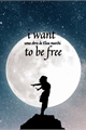 História: I want to be free