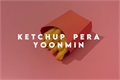 História: Ketchup Pera - Yoonmin