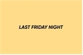 História: Last Friday Night