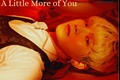 História: A Little More of You (JongSang )