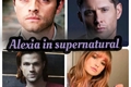 História: Alexia in supernatural - Sobrenatural