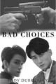 História: Bad Choices - NieYao