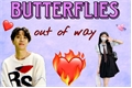 História: Butterflies out of Way
