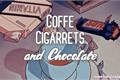 História: Coffee, cigarettes and chocolate.