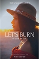 História: Let&#39;s Burn