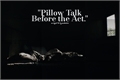 História: Pillow Talk Before the Act. - Originais (BL)
