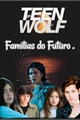História: Teen Wolf : Fam&#237;lias do Futuro .