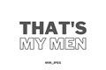 História: That&#39;s My Men