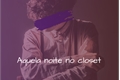 História: Aquela noite no closet