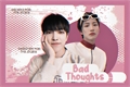 História: Bad thoughts - SeongJoong