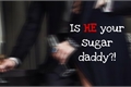 História: Is HE your sugar daddy?!