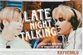 História: Late night talking