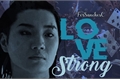 História: Love Strong, Love Will Save Us - Suguru Niragi