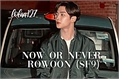 História: Now or never - Rowoon(SF9)