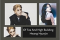 História: Of Tea And High Building- Hwang Hyunjin