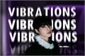 História: Vibrations - hyunin