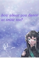 História: How About You Dance At Snow Too?- Imagine Muichiro Tokito