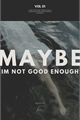 História: Maybe I’m not good enough. | Xanzo au